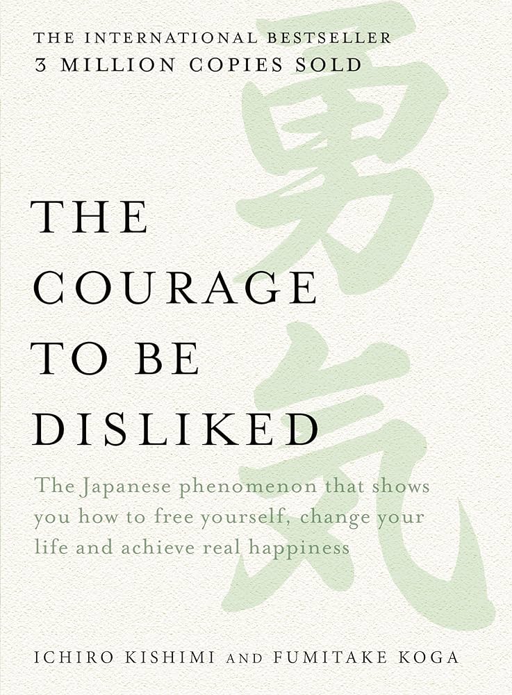 The Courage to Be Disliked: Review and Summary